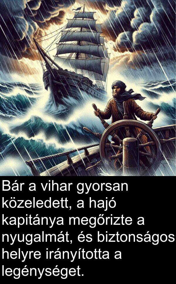megőrizte: Bár a vihar gyorsan közeledett, a hajó kapitánya megőrizte a nyugalmát, és biztonságos helyre irányította a legénységet.