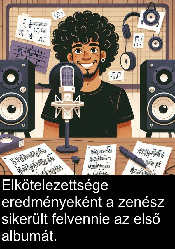 zenész: Elkötelezettsége eredményeként a zenész sikerült felvennie az első albumát.
