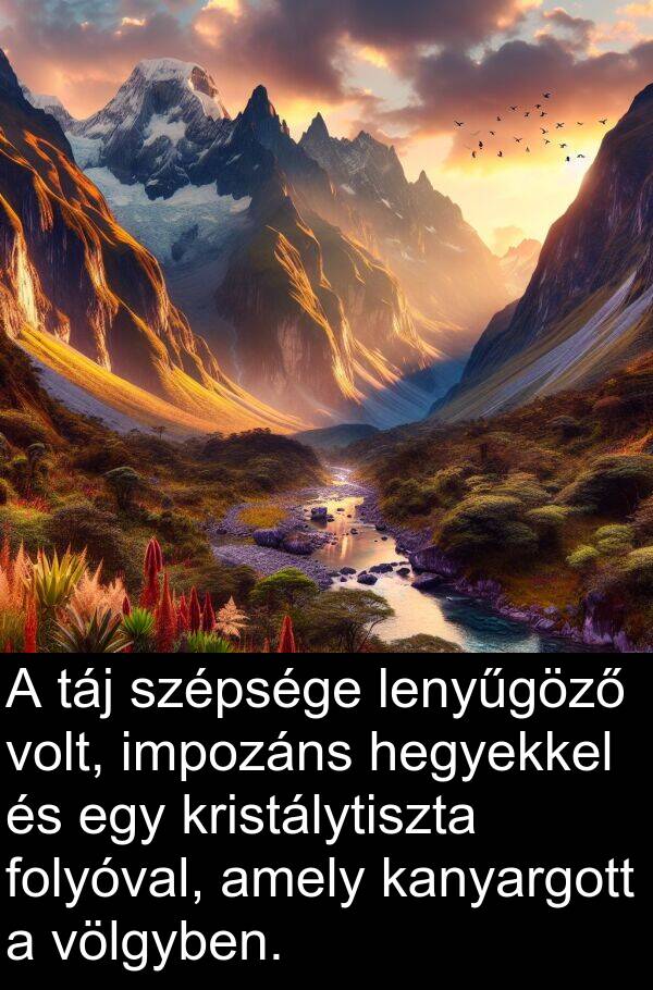 táj: A táj szépsége lenyűgöző volt, impozáns hegyekkel és egy kristálytiszta folyóval, amely kanyargott a völgyben.