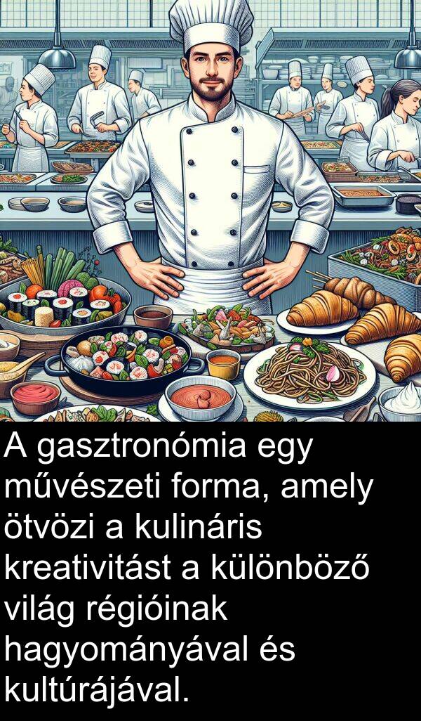 hagyományával: A gasztronómia egy művészeti forma, amely ötvözi a kulináris kreativitást a különböző világ régióinak hagyományával és kultúrájával.