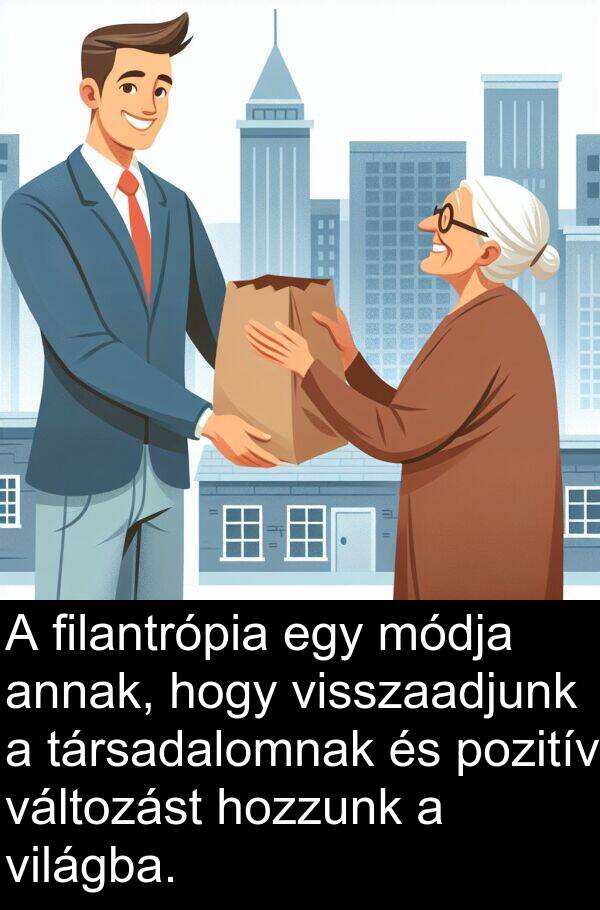 pozitív: A filantrópia egy módja annak, hogy visszaadjunk a társadalomnak és pozitív változást hozzunk a világba.