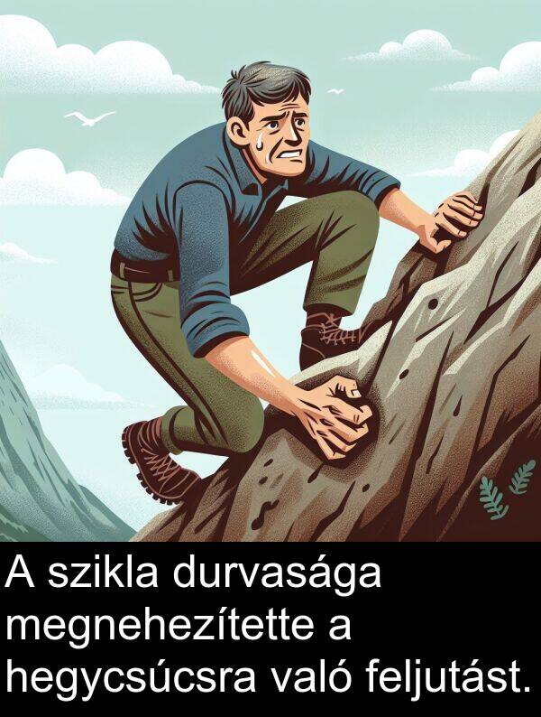 megnehezítette: A szikla durvasága megnehezítette a hegycsúcsra való feljutást.