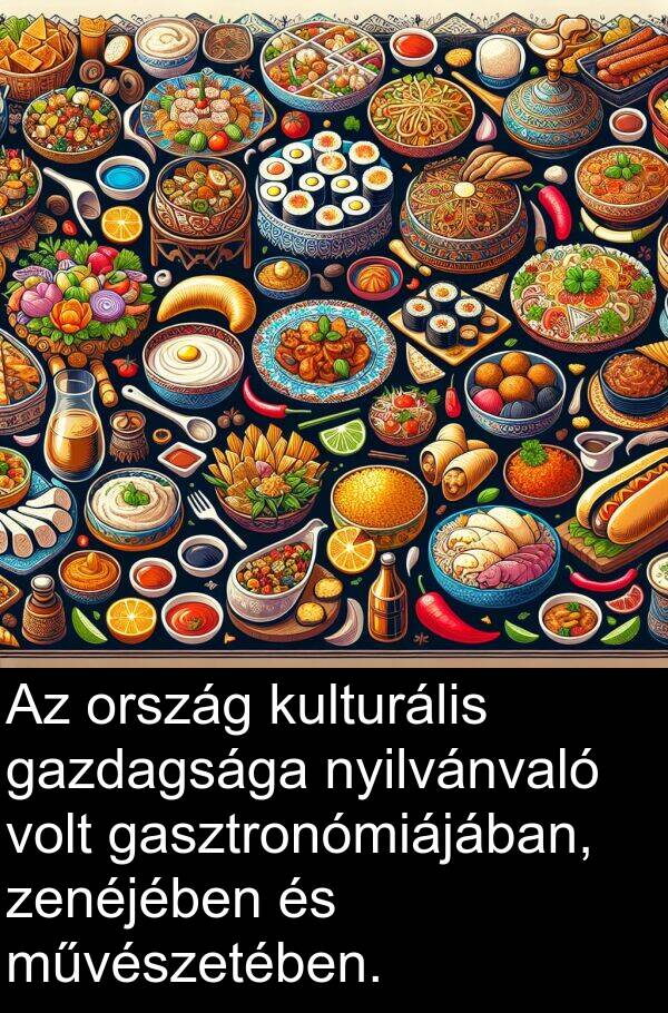 zenéjében: Az ország kulturális gazdagsága nyilvánvaló volt gasztronómiájában, zenéjében és művészetében.