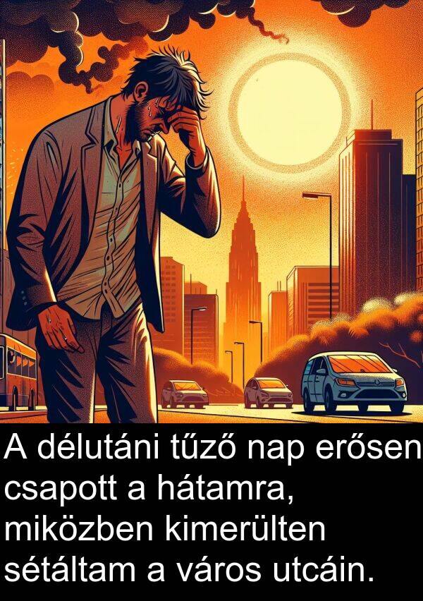 délutáni: A délutáni tűző nap erősen csapott a hátamra, miközben kimerülten sétáltam a város utcáin.