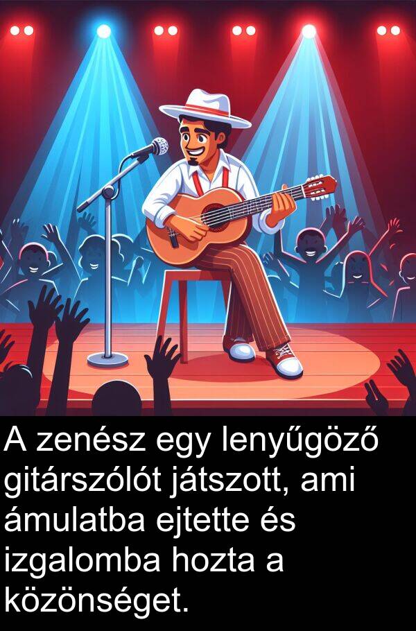 zenész: A zenész egy lenyűgöző gitárszólót játszott, ami ámulatba ejtette és izgalomba hozta a közönséget.