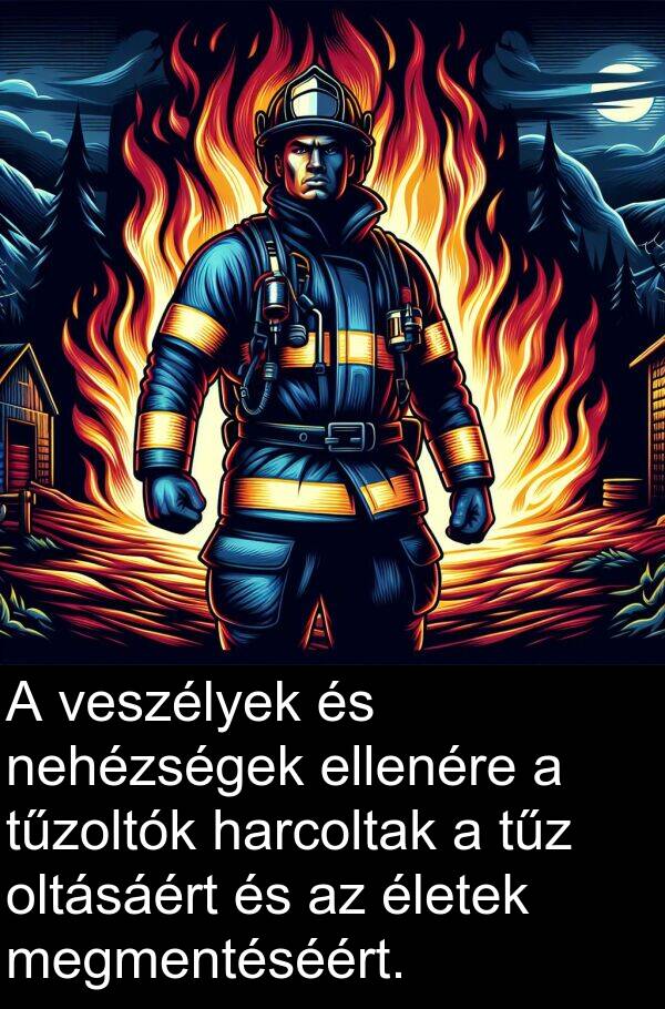 oltásáért: A veszélyek és nehézségek ellenére a tűzoltók harcoltak a tűz oltásáért és az életek megmentéséért.