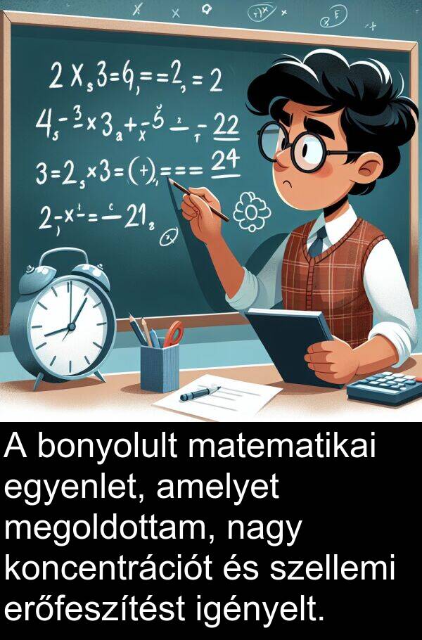 szellemi: A bonyolult matematikai egyenlet, amelyet megoldottam, nagy koncentrációt és szellemi erőfeszítést igényelt.