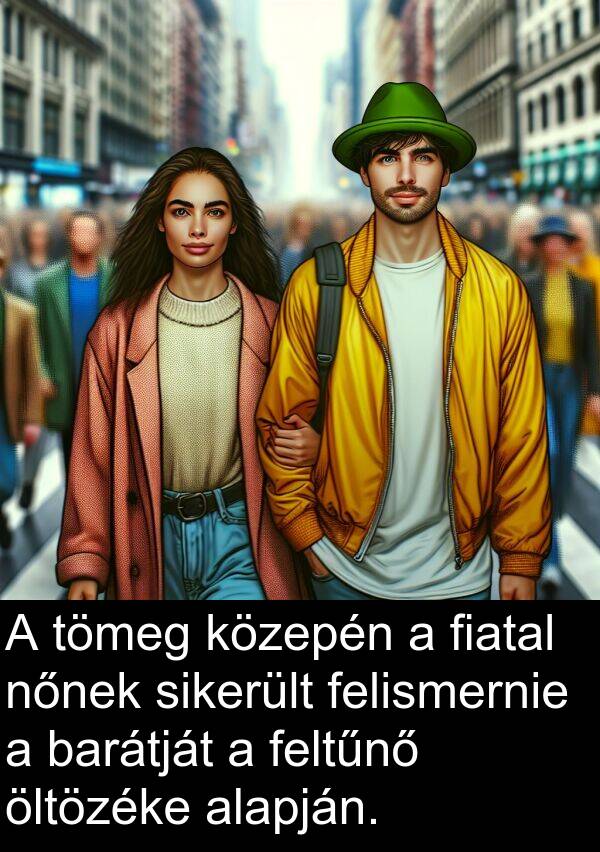 alapján: A tömeg közepén a fiatal nőnek sikerült felismernie a barátját a feltűnő öltözéke alapján.