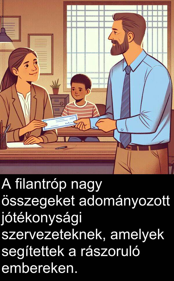 segítettek: A filantróp nagy összegeket adományozott jótékonysági szervezeteknek, amelyek segítettek a rászoruló embereken.