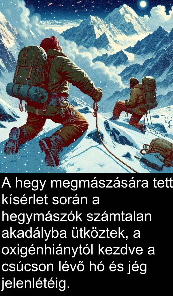 jég: A hegy megmászására tett kísérlet során a hegymászók számtalan akadályba ütköztek, a oxigénhiánytól kezdve a csúcson lévő hó és jég jelenlétéig.