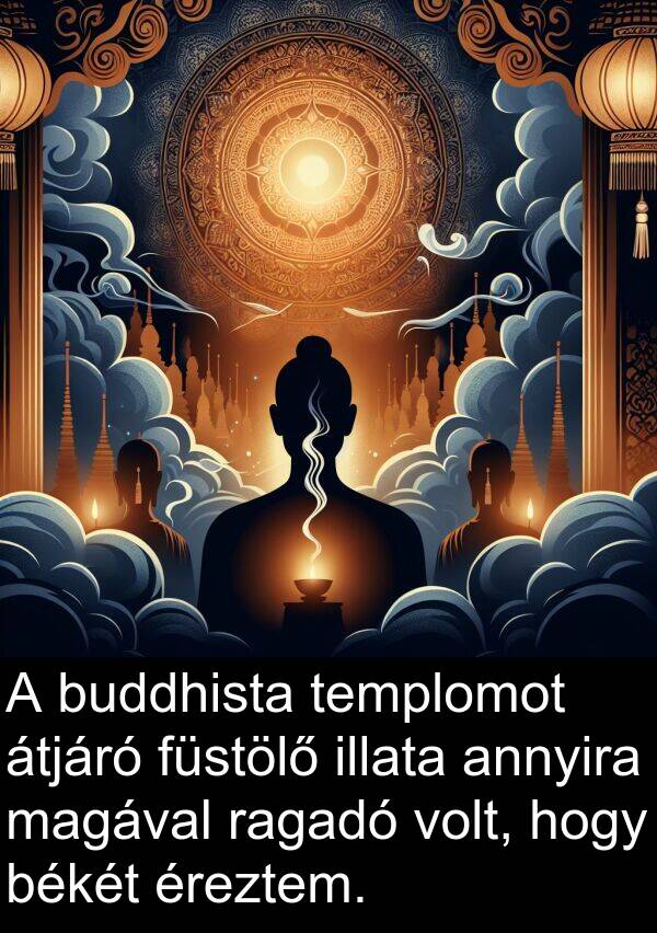 magával: A buddhista templomot átjáró füstölő illata annyira magával ragadó volt, hogy békét éreztem.