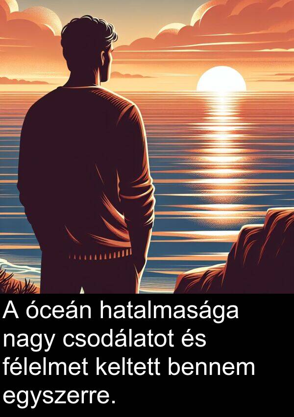 óceán: A óceán hatalmasága nagy csodálatot és félelmet keltett bennem egyszerre.
