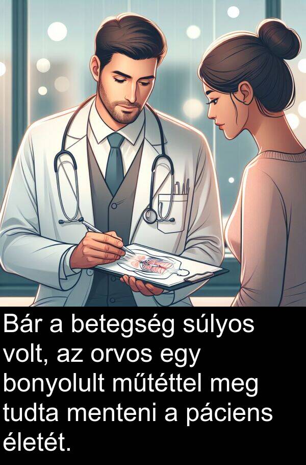 páciens: Bár a betegség súlyos volt, az orvos egy bonyolult műtéttel meg tudta menteni a páciens életét.