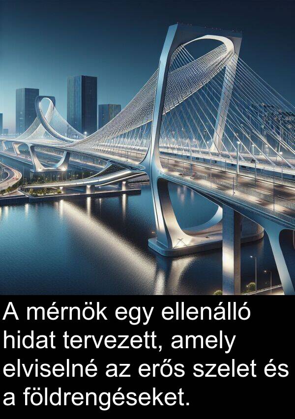 tervezett: A mérnök egy ellenálló hidat tervezett, amely elviselné az erős szelet és a földrengéseket.