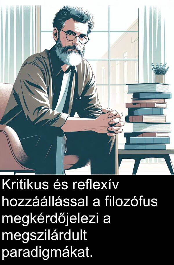 megkérdőjelezi: Kritikus és reflexív hozzáállással a filozófus megkérdőjelezi a megszilárdult paradigmákat.