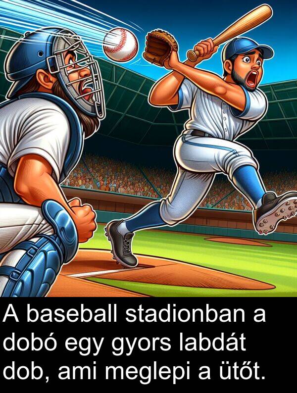 dob: A baseball stadionban a dobó egy gyors labdát dob, ami meglepi a ütőt.