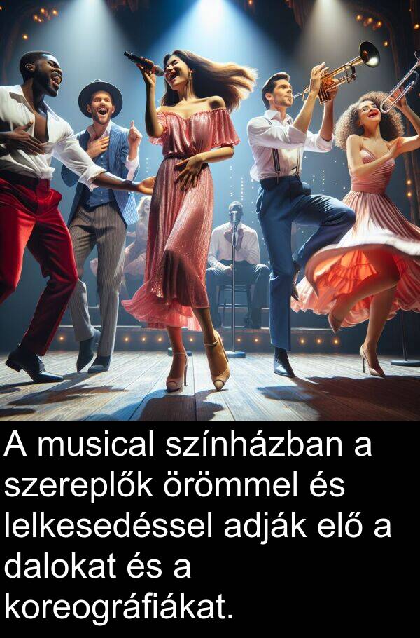 dalokat: A musical színházban a szereplők örömmel és lelkesedéssel adják elő a dalokat és a koreográfiákat.