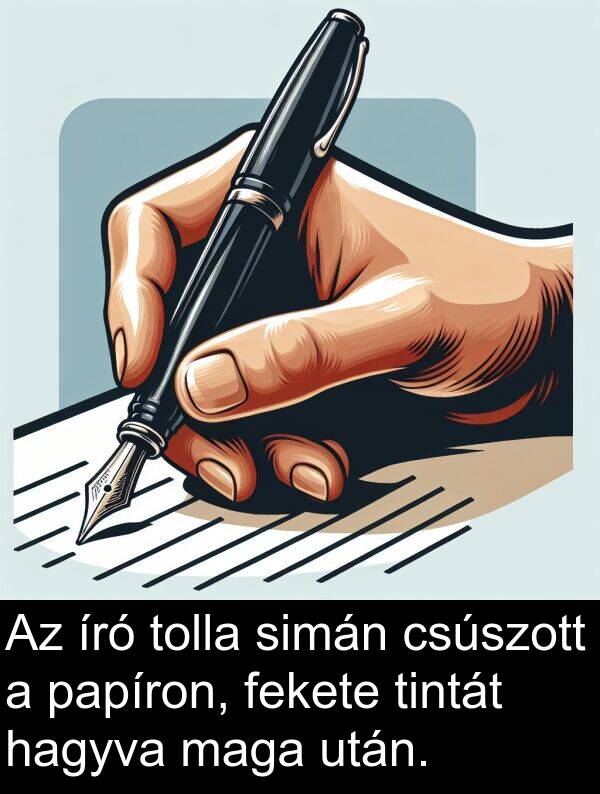 papíron: Az író tolla simán csúszott a papíron, fekete tintát hagyva maga után.