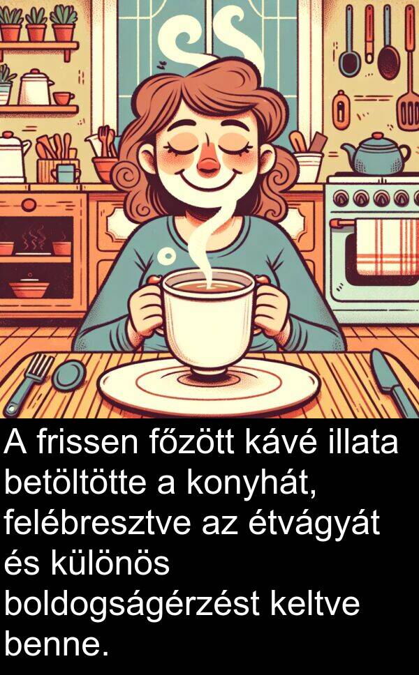 benne: A frissen főzött kávé illata betöltötte a konyhát, felébresztve az étvágyát és különös boldogságérzést keltve benne.