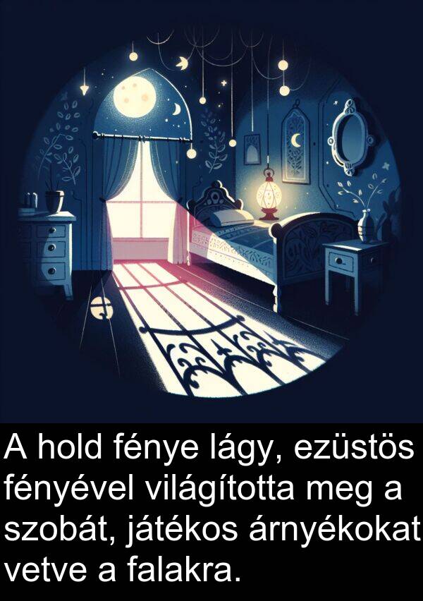 játékos: A hold fénye lágy, ezüstös fényével világította meg a szobát, játékos árnyékokat vetve a falakra.