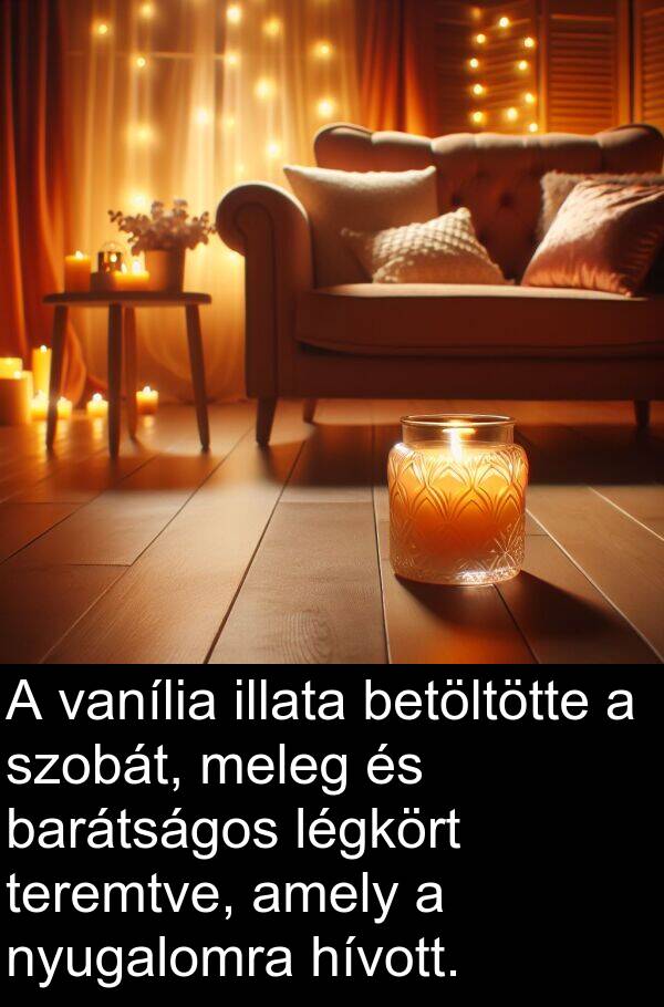 vanília: A vanília illata betöltötte a szobát, meleg és barátságos légkört teremtve, amely a nyugalomra hívott.