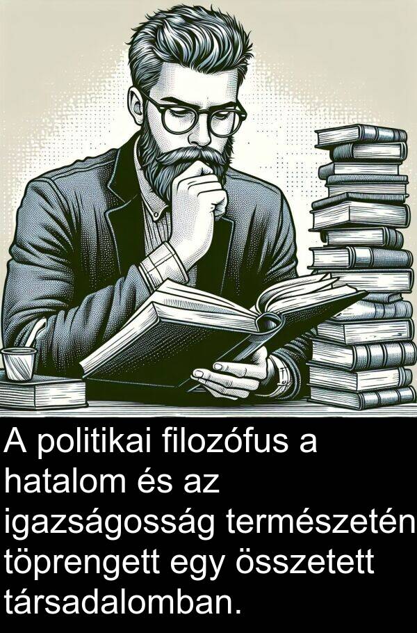 összetett: A politikai filozófus a hatalom és az igazságosság természetén töprengett egy összetett társadalomban.