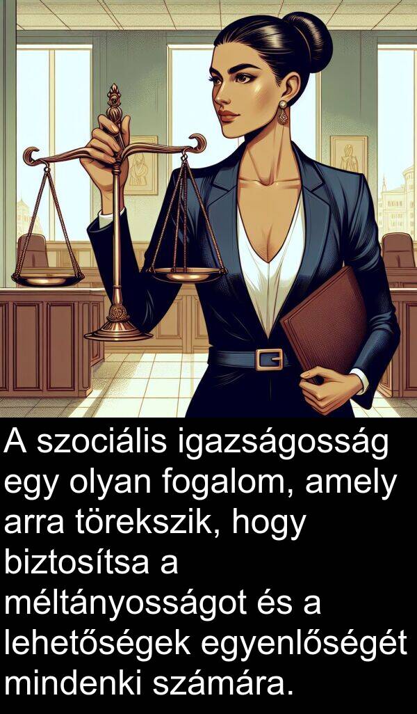 mindenki: A szociális igazságosság egy olyan fogalom, amely arra törekszik, hogy biztosítsa a méltányosságot és a lehetőségek egyenlőségét mindenki számára.