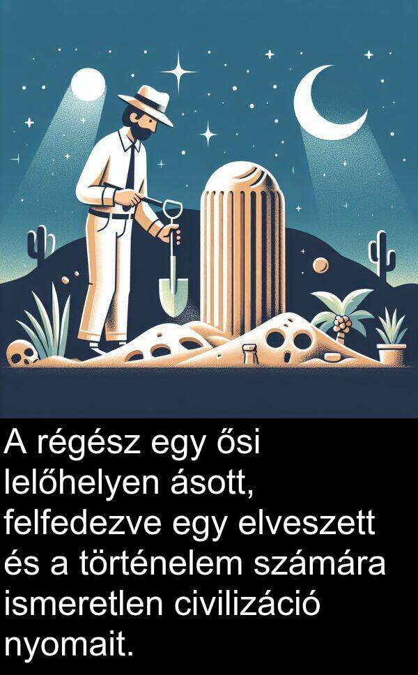 civilizáció: A régész egy ősi lelőhelyen ásott, felfedezve egy elveszett és a történelem számára ismeretlen civilizáció nyomait.