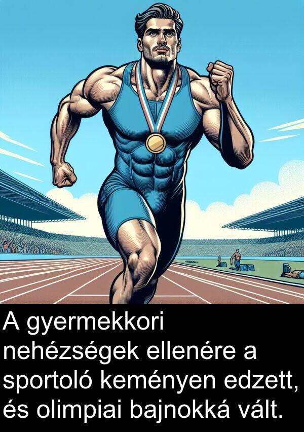 olimpiai: A gyermekkori nehézségek ellenére a sportoló keményen edzett, és olimpiai bajnokká vált.
