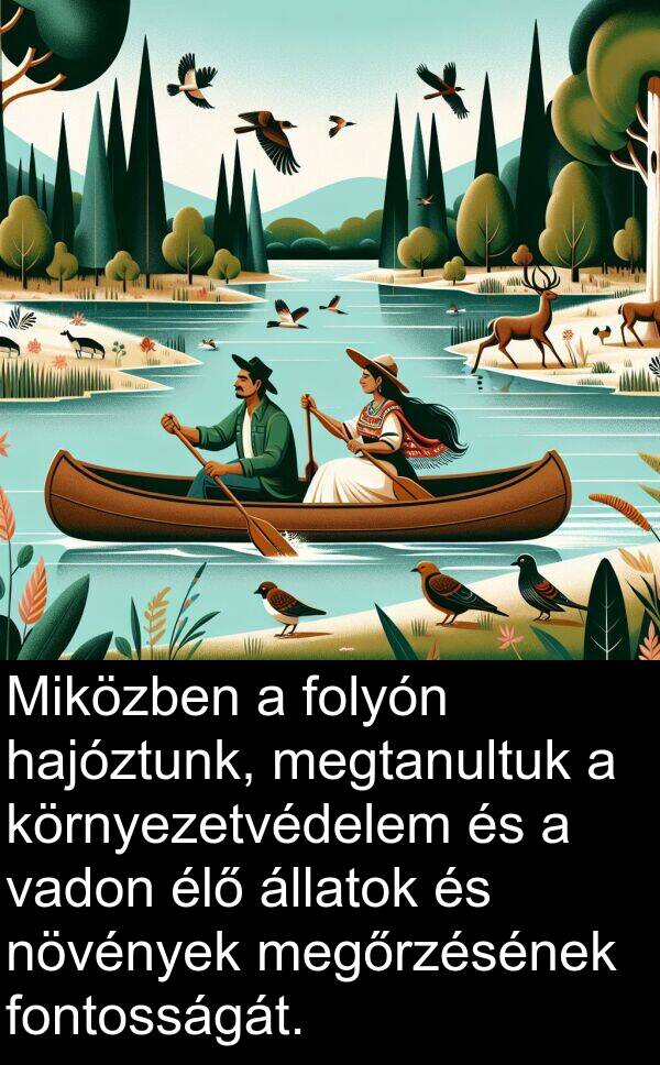 vadon: Miközben a folyón hajóztunk, megtanultuk a környezetvédelem és a vadon élő állatok és növények megőrzésének fontosságát.