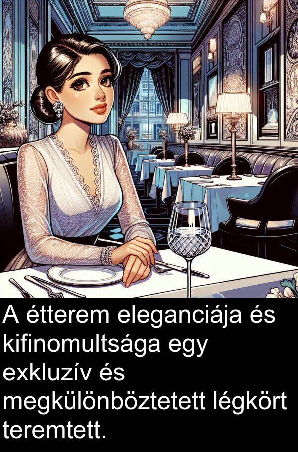 megkülönböztetett: A étterem eleganciája és kifinomultsága egy exkluzív és megkülönböztetett légkört teremtett.