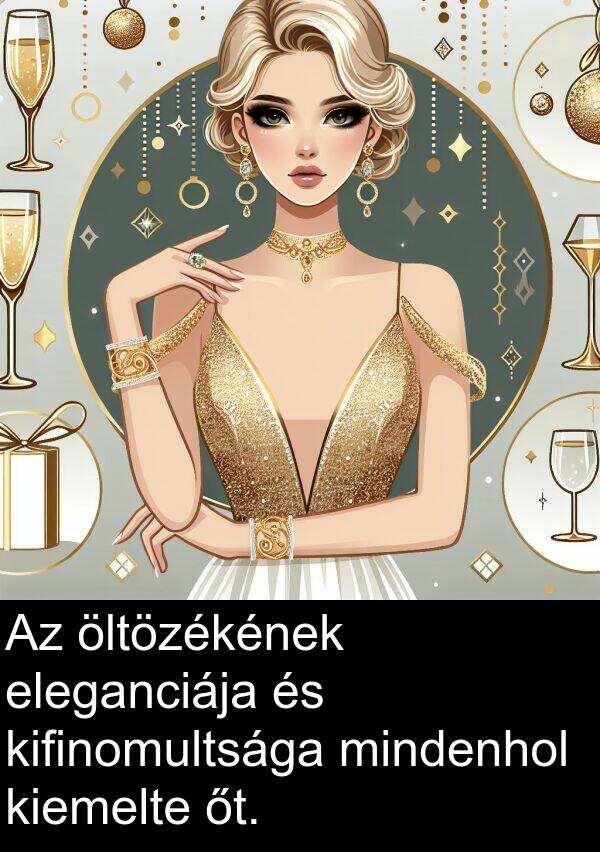 öltözékének: Az öltözékének eleganciája és kifinomultsága mindenhol kiemelte őt.