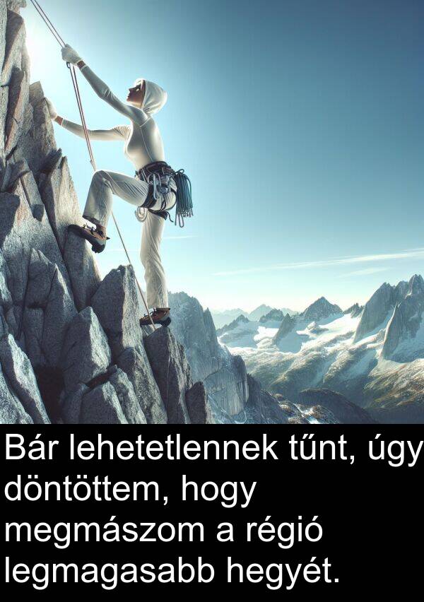 úgy: Bár lehetetlennek tűnt, úgy döntöttem, hogy megmászom a régió legmagasabb hegyét.
