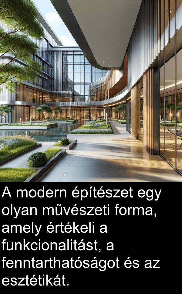 művészeti: A modern építészet egy olyan művészeti forma, amely értékeli a funkcionalitást, a fenntarthatóságot és az esztétikát.