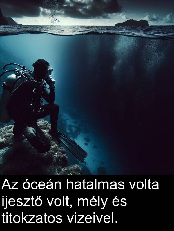 óceán: Az óceán hatalmas volta ijesztő volt, mély és titokzatos vizeivel.