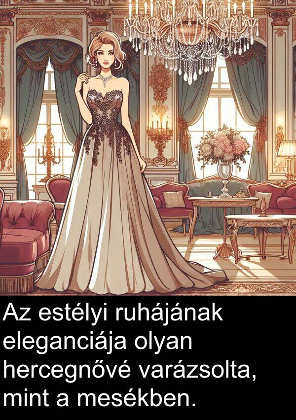 mesékben: Az estélyi ruhájának eleganciája olyan hercegnővé varázsolta, mint a mesékben.