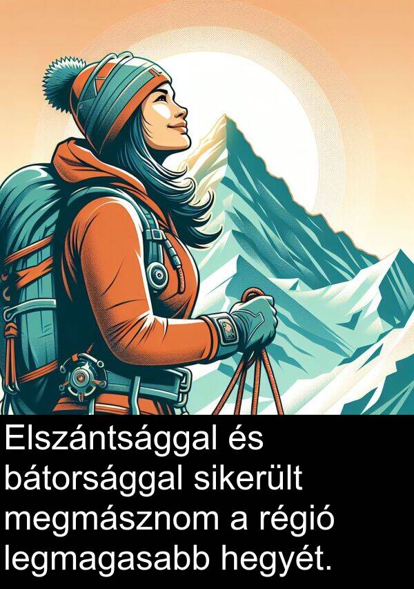 megmásznom: Elszántsággal és bátorsággal sikerült megmásznom a régió legmagasabb hegyét.