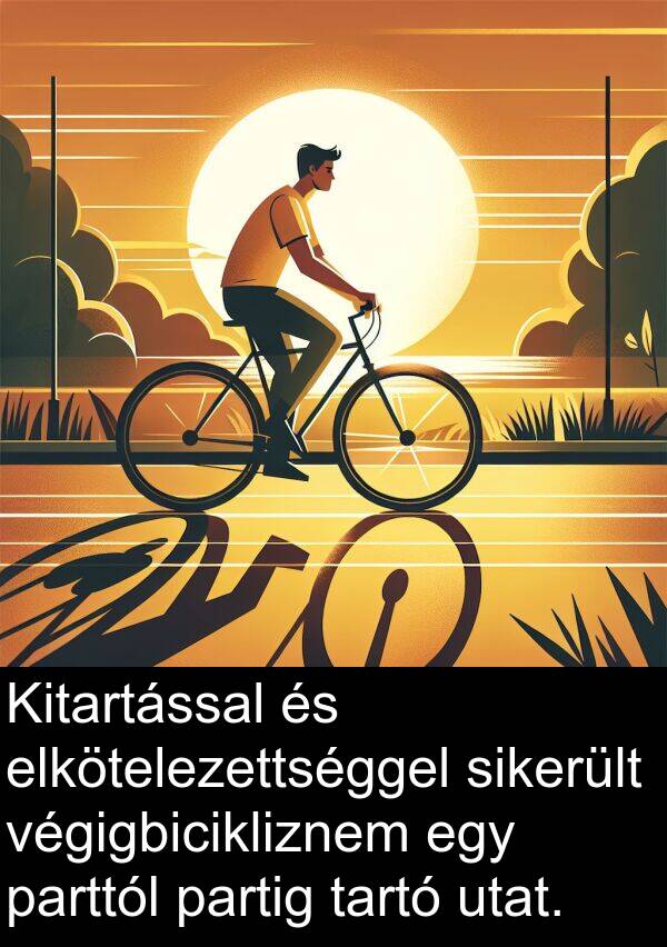 utat: Kitartással és elkötelezettséggel sikerült végigbicikliznem egy parttól partig tartó utat.