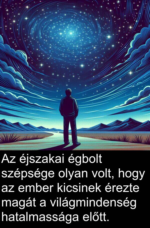 magát: Az éjszakai égbolt szépsége olyan volt, hogy az ember kicsinek érezte magát a világmindenség hatalmassága előtt.
