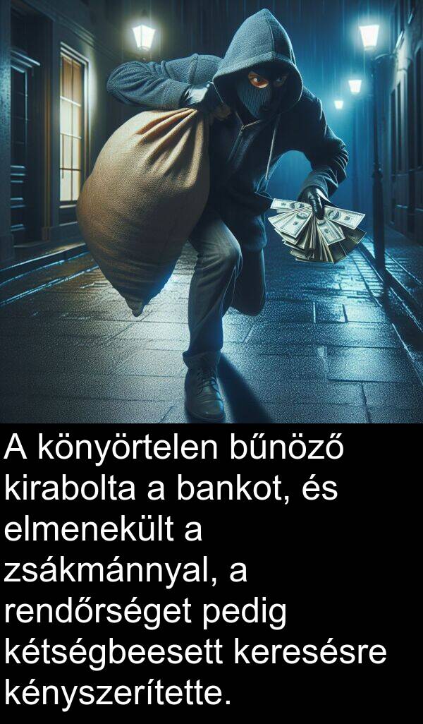 zsákmánnyal: A könyörtelen bűnöző kirabolta a bankot, és elmenekült a zsákmánnyal, a rendőrséget pedig kétségbeesett keresésre kényszerítette.