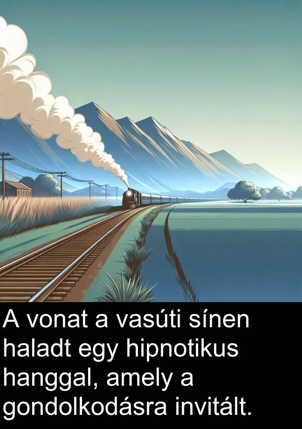 hanggal: A vonat a vasúti sínen haladt egy hipnotikus hanggal, amely a gondolkodásra invitált.