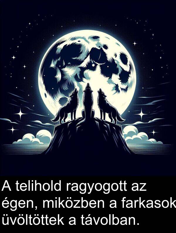 ragyogott: A telihold ragyogott az égen, miközben a farkasok üvöltöttek a távolban.