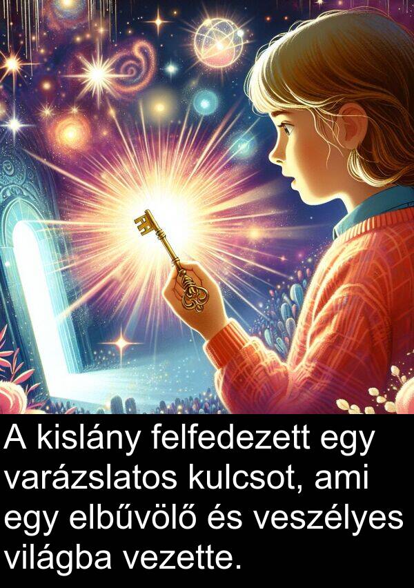 vezette: A kislány felfedezett egy varázslatos kulcsot, ami egy elbűvölő és veszélyes világba vezette.