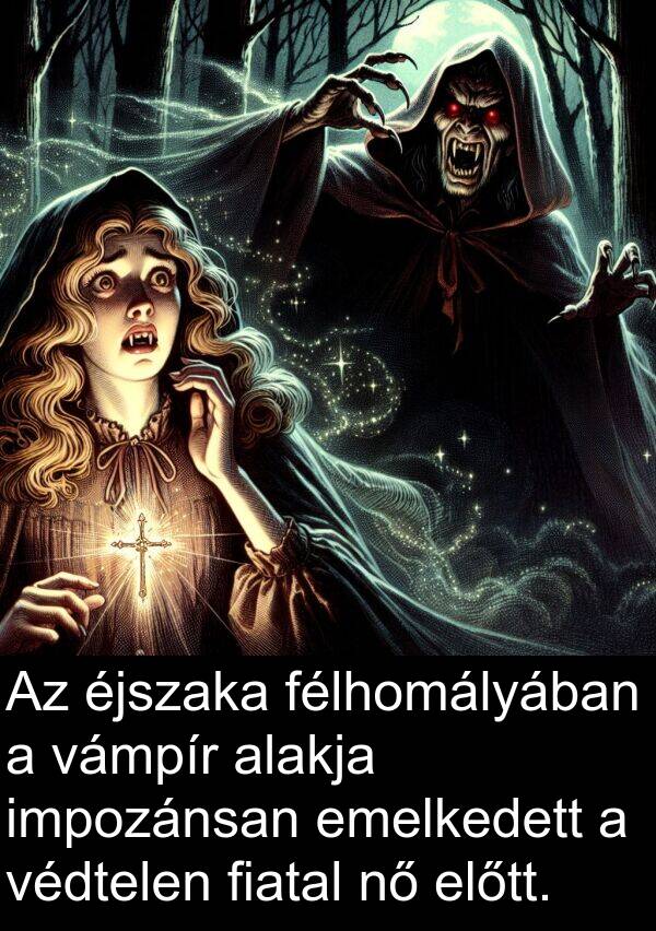 alakja: Az éjszaka félhomályában a vámpír alakja impozánsan emelkedett a védtelen fiatal nő előtt.