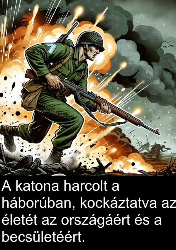 háborúban: A katona harcolt a háborúban, kockáztatva az életét az országáért és a becsületéért.