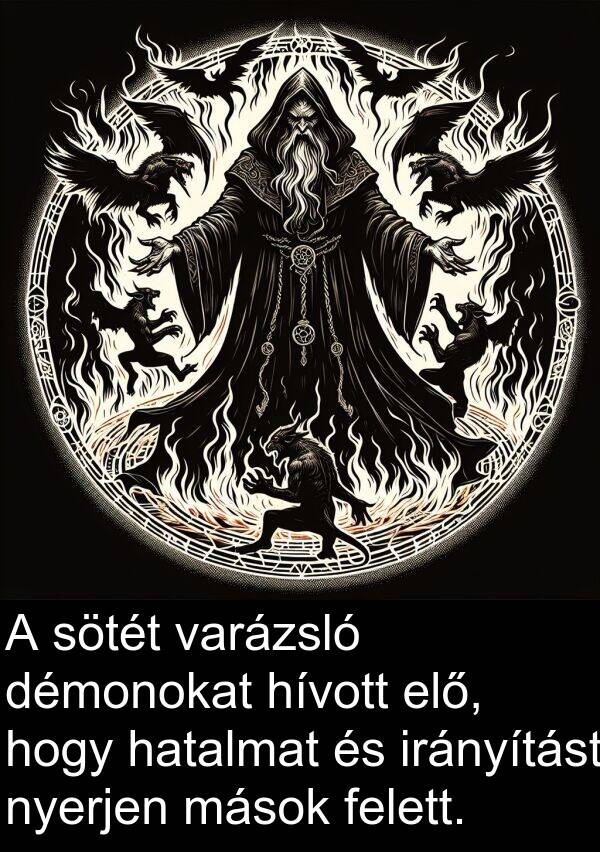 démonokat: A sötét varázsló démonokat hívott elő, hogy hatalmat és irányítást nyerjen mások felett.