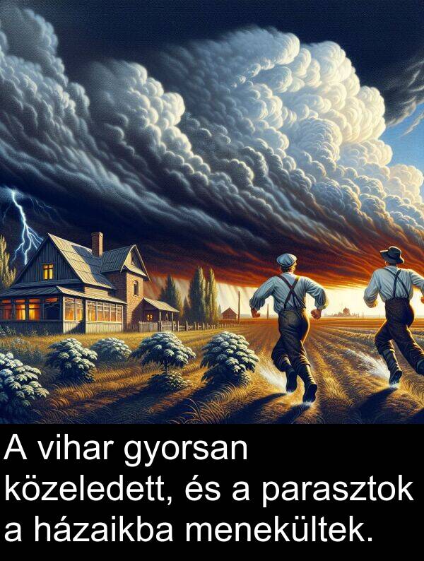 vihar: A vihar gyorsan közeledett, és a parasztok a házaikba menekültek.