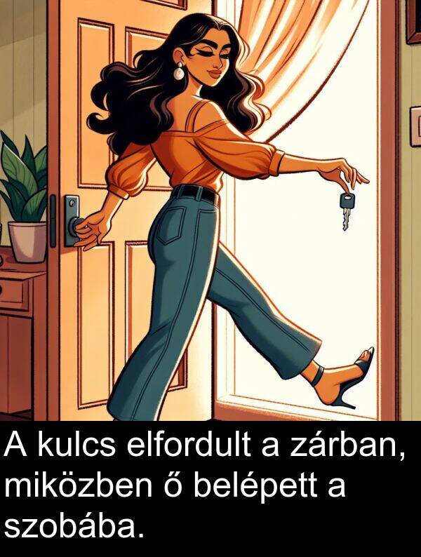 zárban: A kulcs elfordult a zárban, miközben ő belépett a szobába.