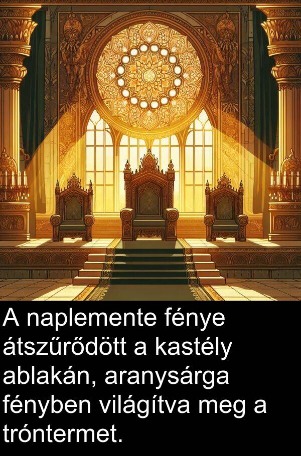 ablakán: A naplemente fénye átszűrődött a kastély ablakán, aranysárga fényben világítva meg a tróntermet.