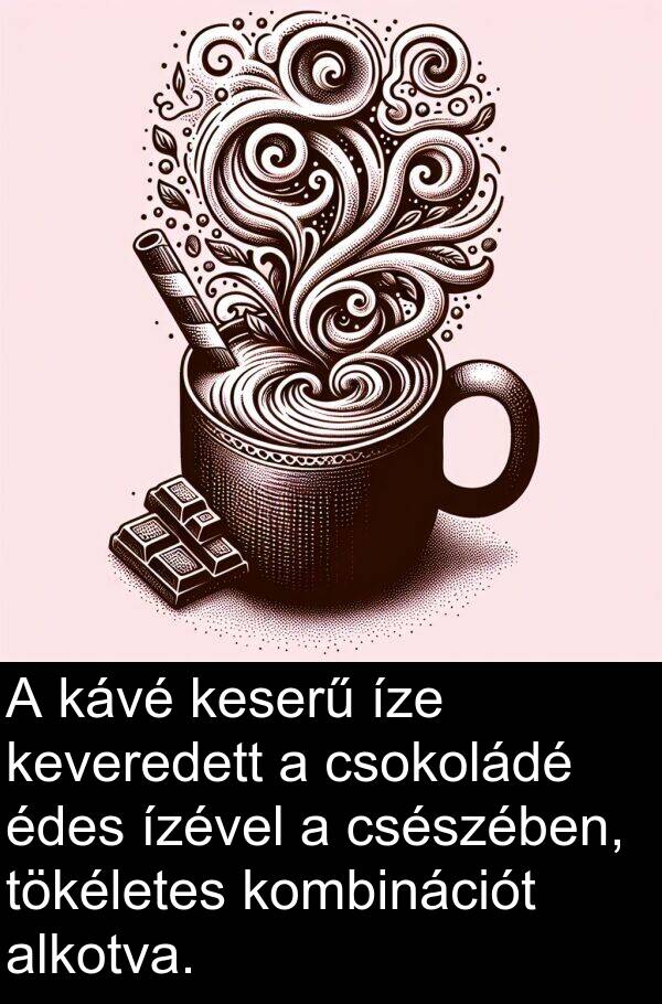 csokoládé: A kávé keserű íze keveredett a csokoládé édes ízével a csészében, tökéletes kombinációt alkotva.